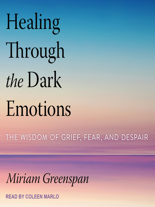 Title details for Healing Through the Dark Emotions by Miriam Greenspan - Wait list